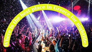 Where is the best place in Greece for nightlife