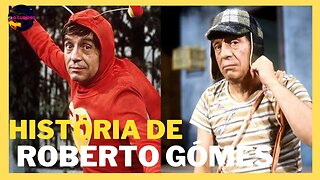 HISTÓRIA DE VIDA DE ROBERTO GÓMES O CHAVES