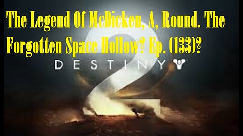 The Legend Of McDicken, A, Round. The Forgotten Space Hollow? Ep. (133)? #destiny2warlock