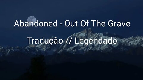 Abandoned - Out Of The Grave [ Tradução // Legendado ] (Copyright Free)