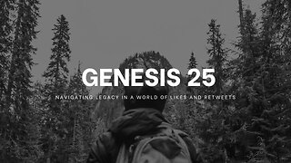 Genesis 25 - Navigating Legacy in a World of Likes and Retweets