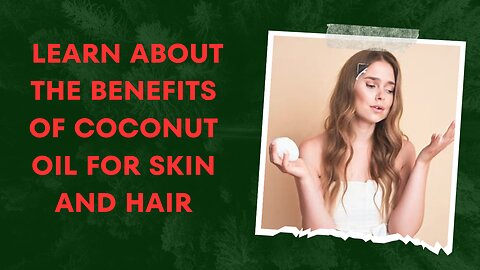 Learn about the benefits of coconut oil for skin and hair