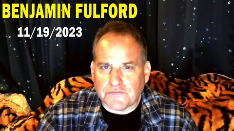 Benjamin Fulford Update Today Nov 19, 2023 - Benjamin Fulford Q&A Video