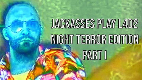 Jackasses Play L4D2 Night Terror Edition - Part I