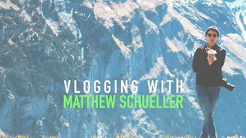VLOGGING WITH MATTHEW SCHUELLER IN SWITZERLAND (ROAD TRIP VLOG #5)