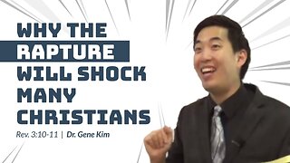 #27 Why The Rapture Will SHOCK Many Christians (Rev. 310-11) Dr. Gene Kim