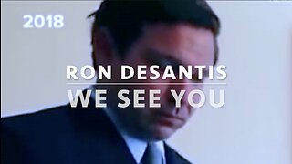 RON DeSANTIS WE SEE YOU