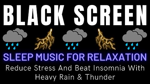 Reduce Stress And Beat Insomnia With Heavy Rain & Thunder || Black Screen Sleep Music For Relaxation