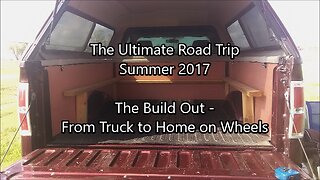 From Truck to Home on Wheels | The Ultimate Road Trip | Summer 2017