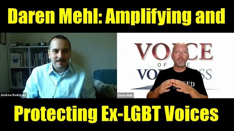 Daren Mehl from Voice of the Voiceless Part 2: Amplifying and Protecting Ex-LGBT Voices