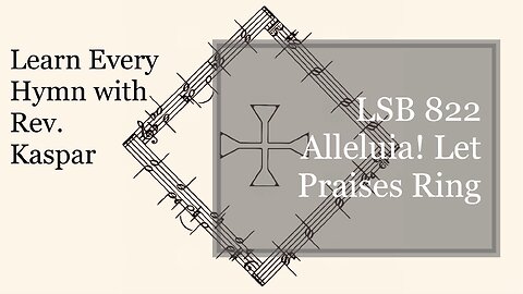 822 Alleluia! Let Praises Ring ( Lutheran Service Book )