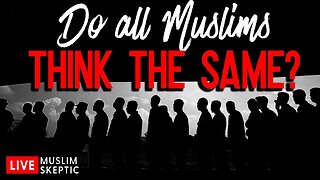 REACTION: Do ALL Muslims Think the Same? [Muslim Skeptic LIVE #20]