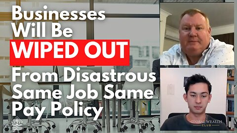 Businesses Will Be WIPED OUT From Disastrous Same Job Same Pay Policy