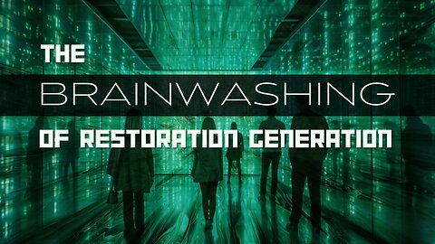 Current Events, The World We Live in: The Brainwashing of Restoration Generation