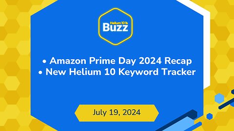 Amazon Prime Day 2024 Recap and New Helium 10 Keyword Tracker | Helium 10 Weekly Buzz 7/19/24