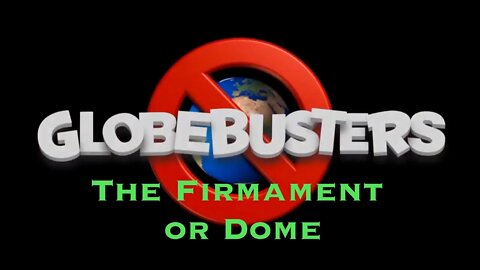 Globebusters The Firmament or Dome over earth