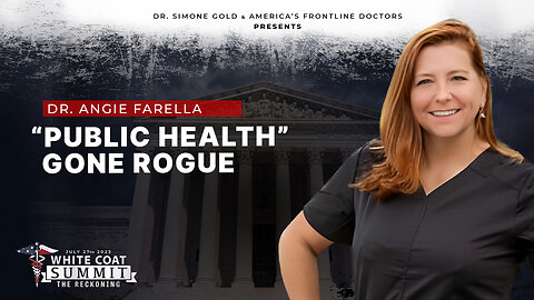 White Coat Summit III: "Public Health" Gone Rogue by Dr. Angie Farella