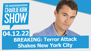 BREAKING: Terror Attack Shakes New York City | The Charlie Kirk Show LIVE 05.12.22
