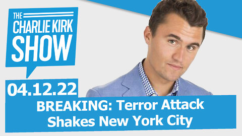 BREAKING: Terror Attack Shakes New York City | The Charlie Kirk Show LIVE 05.12.22
