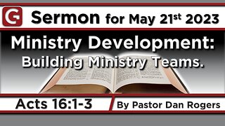 GCC AZ 11AM - 05212023 - "Ministry Development: Building Ministry Teams." (Acts 16:1-3)