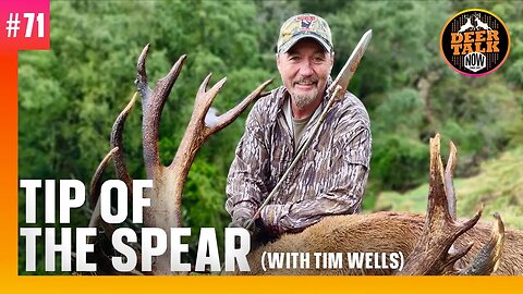 #71: TIP OF THE SPEAR with Tim Wells | Deer Talk Now Podcast