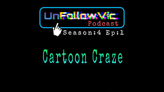 UnFollowVic S:4 Ep:1 Cartoon Craze