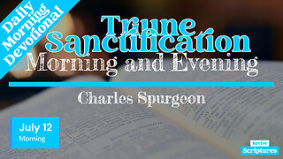 July 12 Morning Devotional | Triune Sanctification | Morning and Evening by Charles Spurgeon