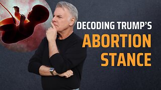 Decoding Trump's Abortion Stance and What It Means for You | Lance Wallnau