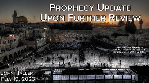 2023 02 19 John Haller's Prophecy Update "Upon Further Review"