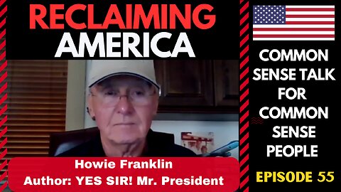 Reclaiming America (Ep:55) Howie Franklin Author of "YES SIR! Mr. President"