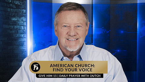 American Church: Find Your Voice | Give Him 15: Daily Prayer with Dutch | March 22, 2023