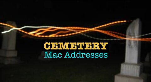 Cemetery Mac Addresses - The Vaccinated Dead Still Emit A Signal - HaloRockDocs