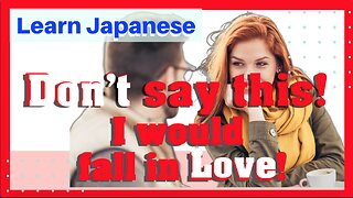 Learn Japanese | Don't say! I would fall in Love