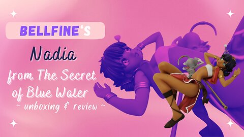 Unboxing & Review of Bell Fine's Nadia of "Nadia - The Secret of Blue Water" figure