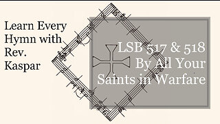 LSB 517 & LSB 518 By All Your Saints in Warfare ( Lutheran Service Book )