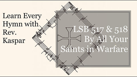 LSB 517 & LSB 518 By All Your Saints in Warfare ( Lutheran Service Book )