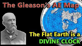 The Gleason-s AE Map - Part 2 - The Flat Earth is a DIVINE CLOCK