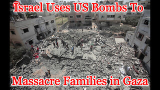 Israel Uses US Bombs to Massacre Families in Gaza: COI #509