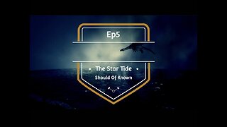 Ep5 The Star Tide. Should of know