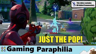 Just The Popping in Fortnite | Gaming Paraphilia