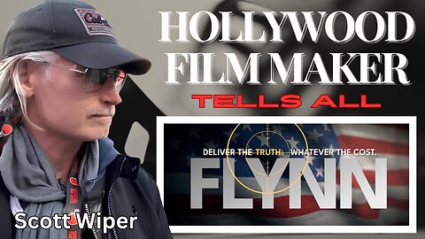 Culture War | Hollywood Narrative Controlled by Globalists? | Filmmaker Scott Wiper | Producer of Movie “Flynn ~ Deliver the Truth Whatever the Cost”