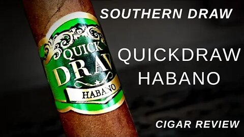 Southern Draw QuickDraw Habano Cigar Review