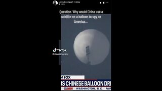 Question WHY WOULD CHINA USE A SATELITE ON A BALLOON to SPY on AMERICA?