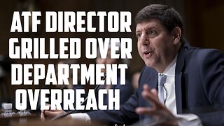 ATF Director Grilled Over Department Overreach