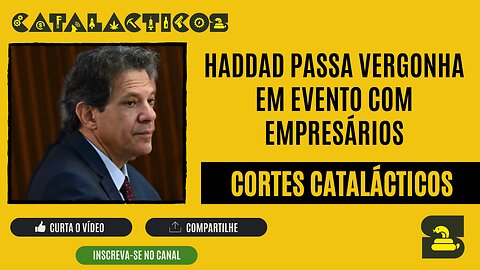 [CORTES] HADDAD passa VERGONHA em EVENTO COM EMPRESÁRIOS