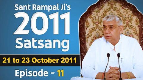 Sant Rampal Ji's 2011 Satsangs | 21 to 23 October 2011 HD | Episode - 11 | SATLOK ASHRAM