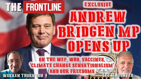 Andrew Bridgen MP Opens Up On The WEF, WHO, Vaccines, Climate Change & Our Freedoms