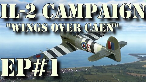 IL-2 ☺ Wings over Caen ☺ Ep#1 Second Chance (1440p)