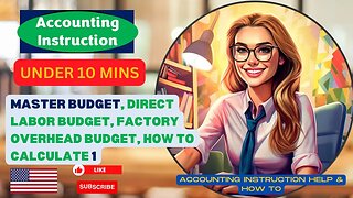 Master Budget, Direct labor budget, Factory overhead budget, how to calculate 1