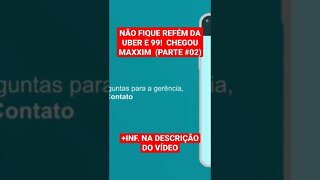 NÃO FIQUE REFÉM DA UBER E 99! CHEGOU MAXXIM (PARTE #02)